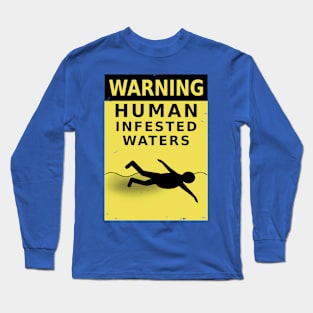 WARNING: Human Infested Waters Long Sleeve T-Shirt